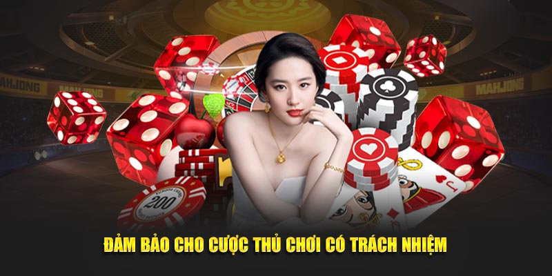 Đảm bảo cho cược thủ chơi có trách nhiệm