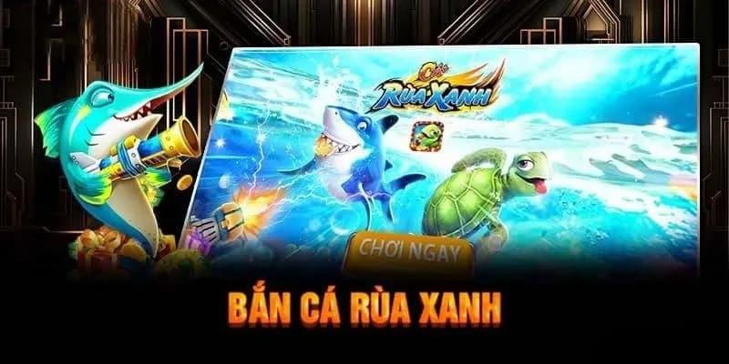 Nhớ kỹ các thủ thuật khi chơi bắn cá rùa xanh