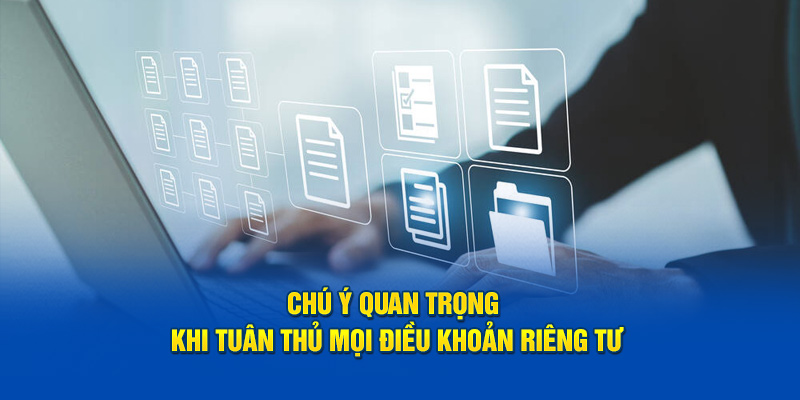 Chú ý quan trọng khi tuân thủ mọi điều khoản riêng tư