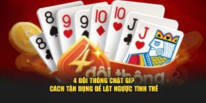 cách chơi 4 đôi thông chặt được gì tại nhà cái Bet88